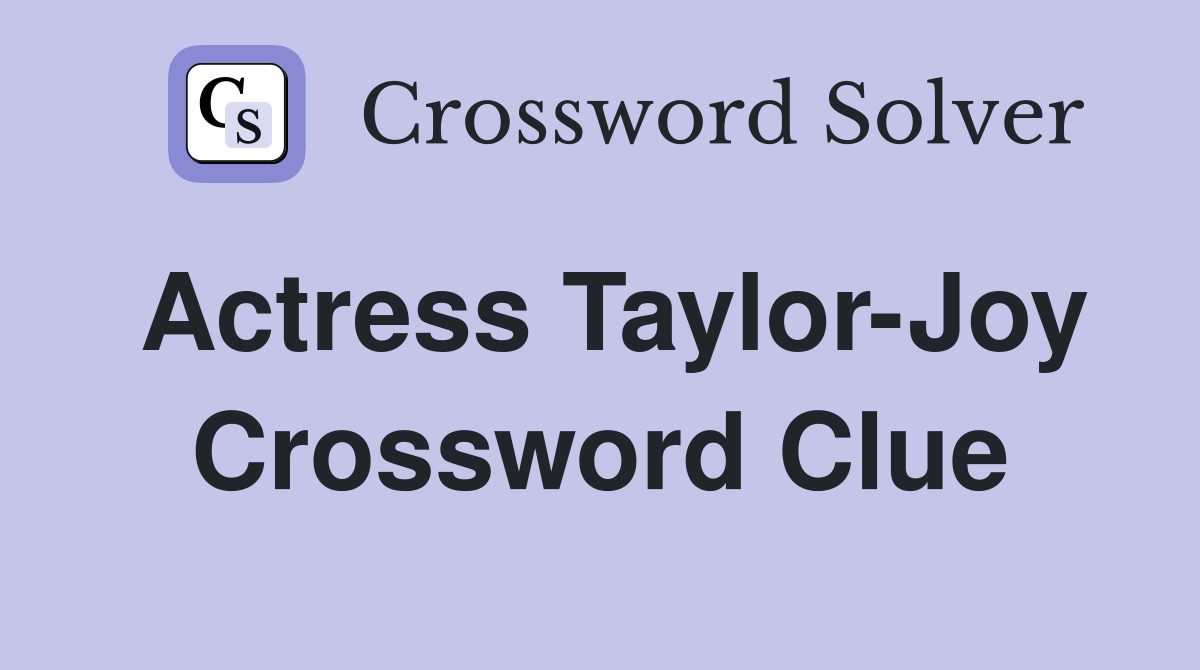 Actress Taylor Joy Crossword Clue Answers Crossword Solver
